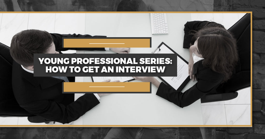 Young Professional Series: How To Get An Interview