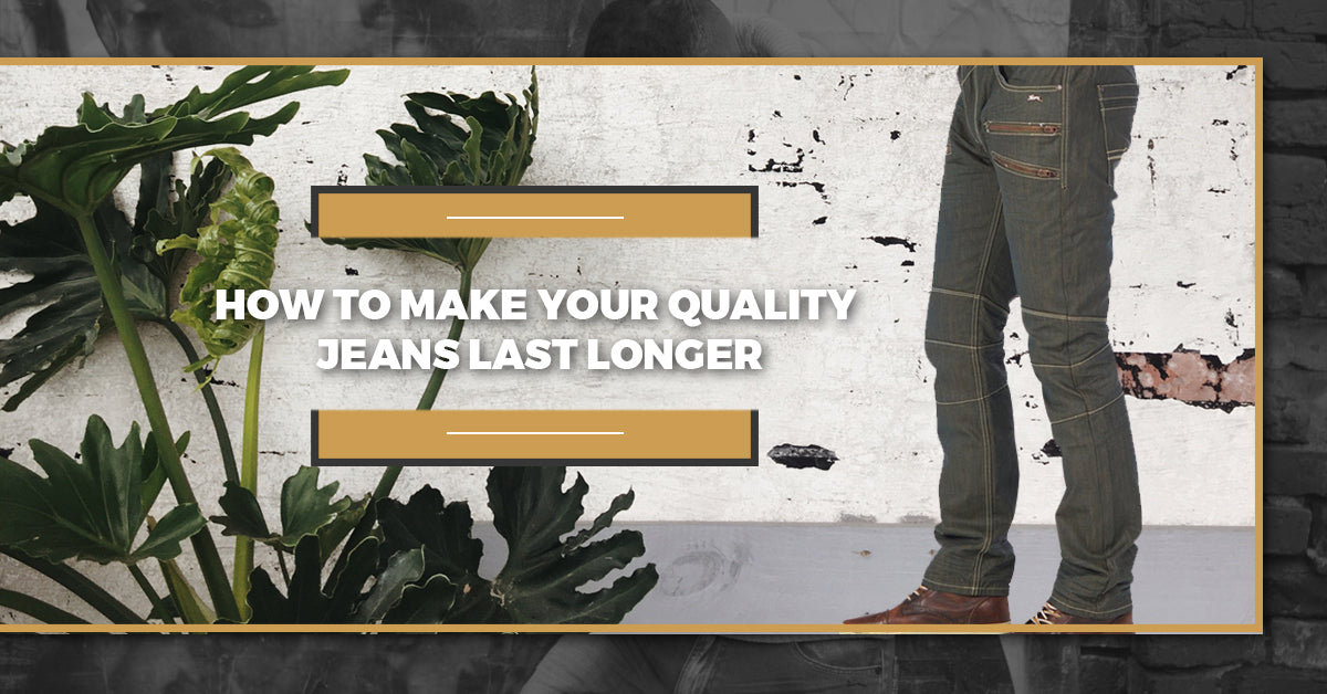 How To Make Your Quality Jeans Last Longer