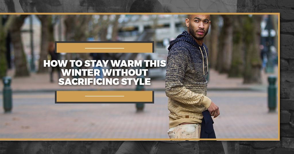 How To Stay Warm This Winter Without Sacrificing Style