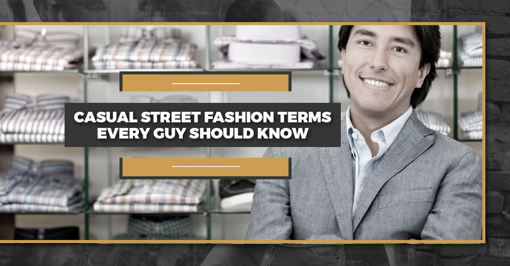 Casual Street Fashion Terms Every Guy Should Know